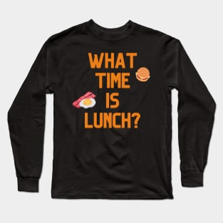 What Time Is Lunch? Long Sleeve T-Shirt